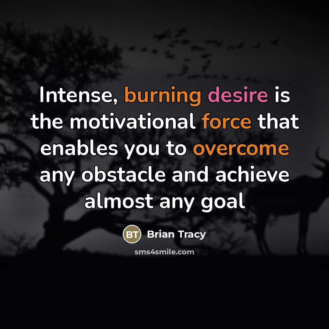 “Intense, burning desire is the motivational force that enables you…” quote by Brian Tracy