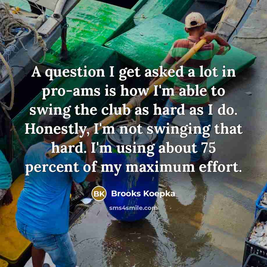 “A question I get asked a lot in pro-ams is…” quote by Brooks Koepka