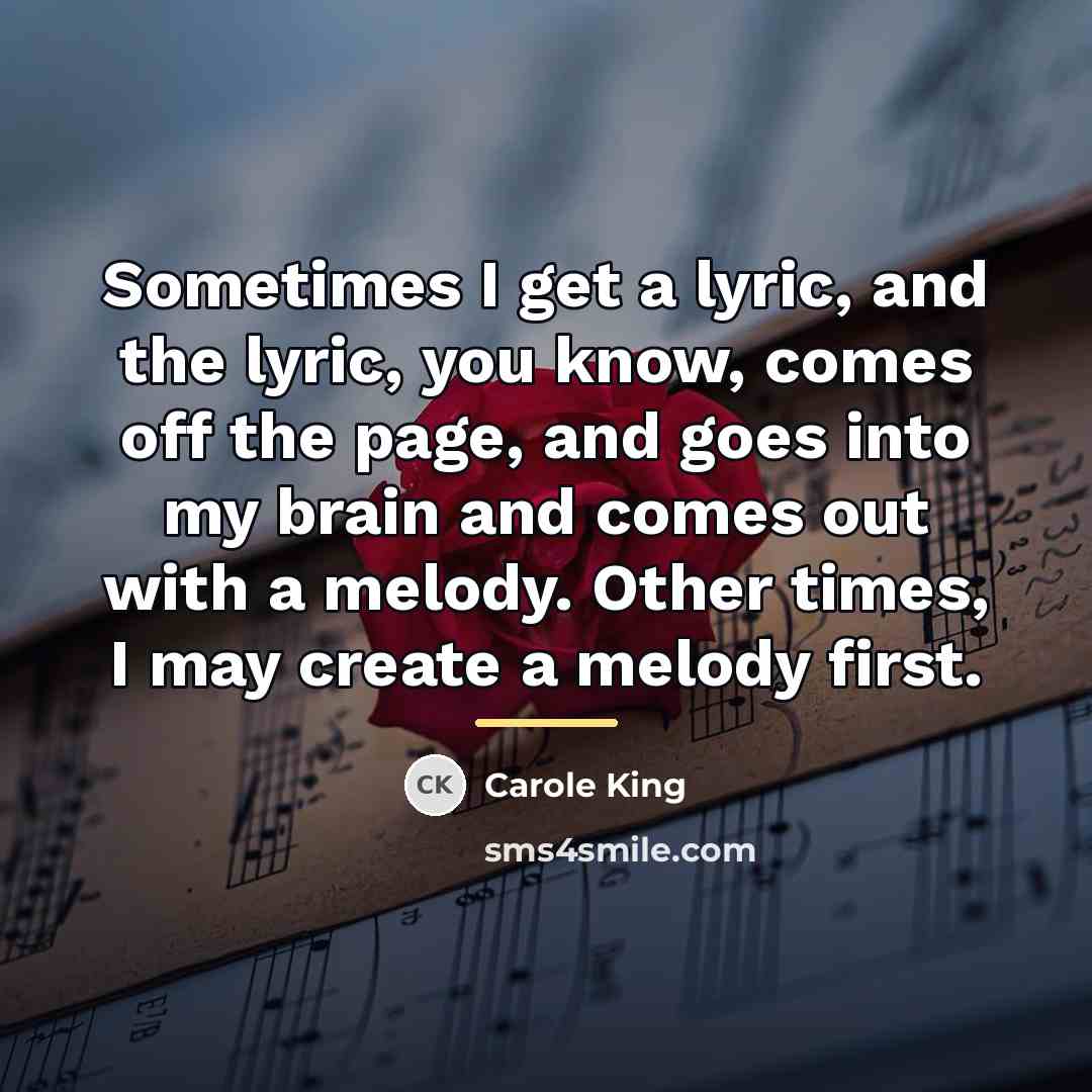 “Sometimes I get a lyric, and the lyric, you know,…” quote by Carole King