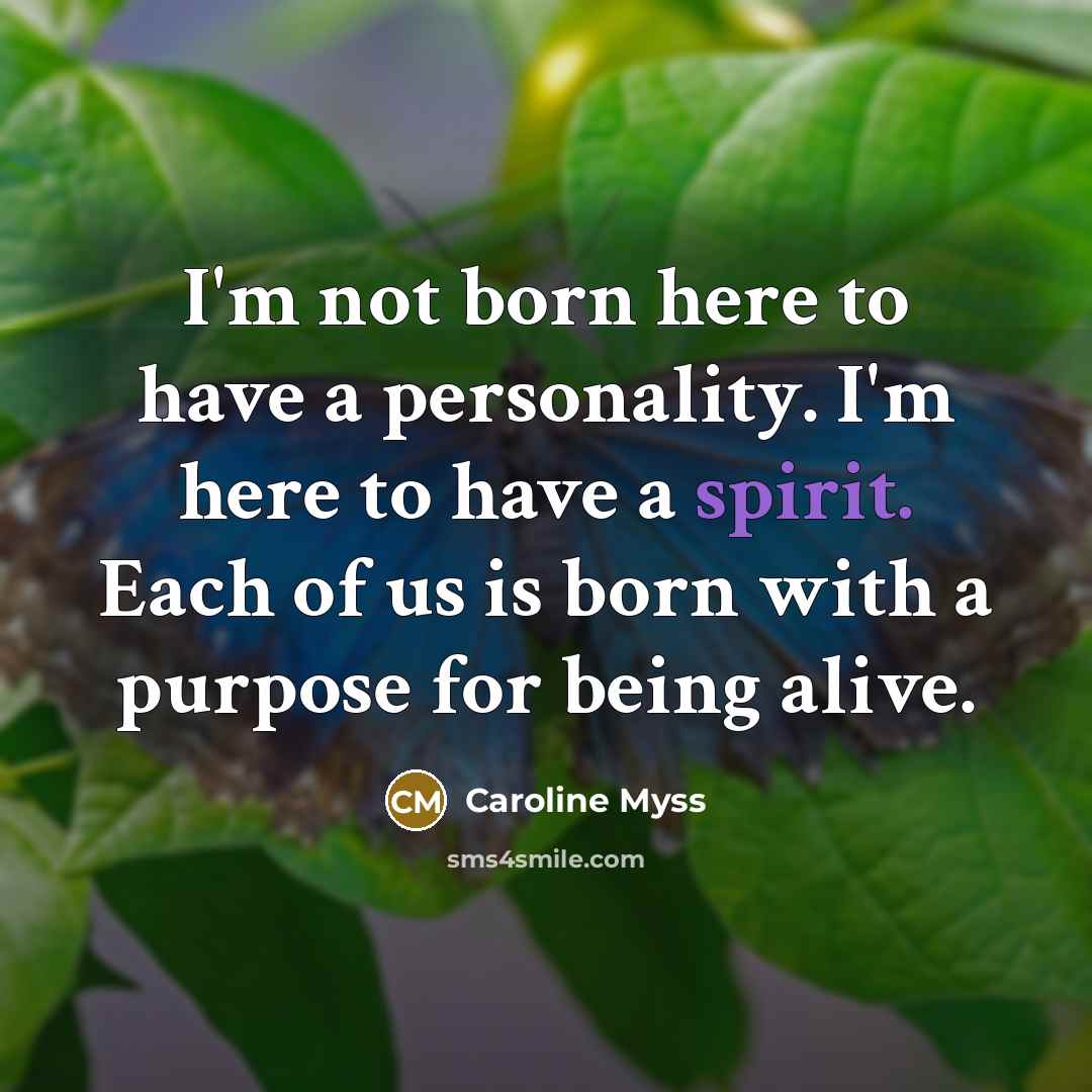 “I'm not born here to have a personality. I'm here…” quote by Caroline Myss