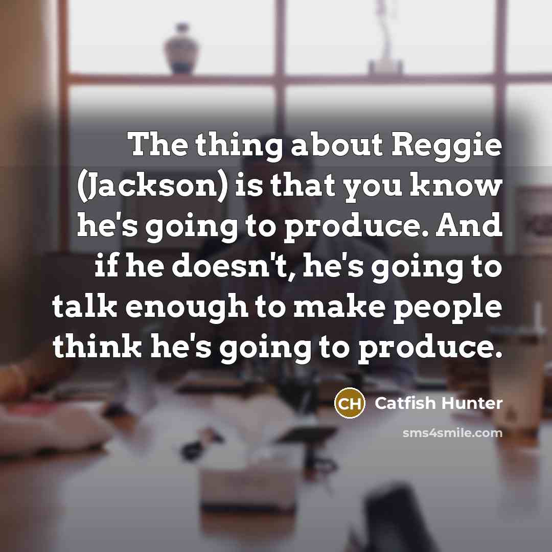 “The thing about Reggie (Jackson) is that you know he's…” quote by Catfish Hunter