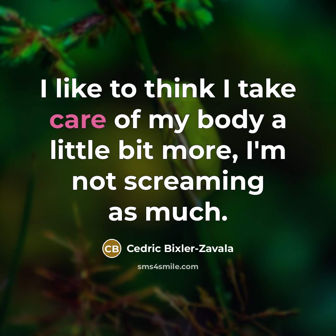 “I like to think I take care of my body…” quote by Cedric Bixler-Zavala
