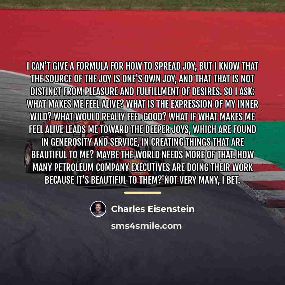“I can't give a formula for how to spread joy,…” quote by Charles Eisenstein