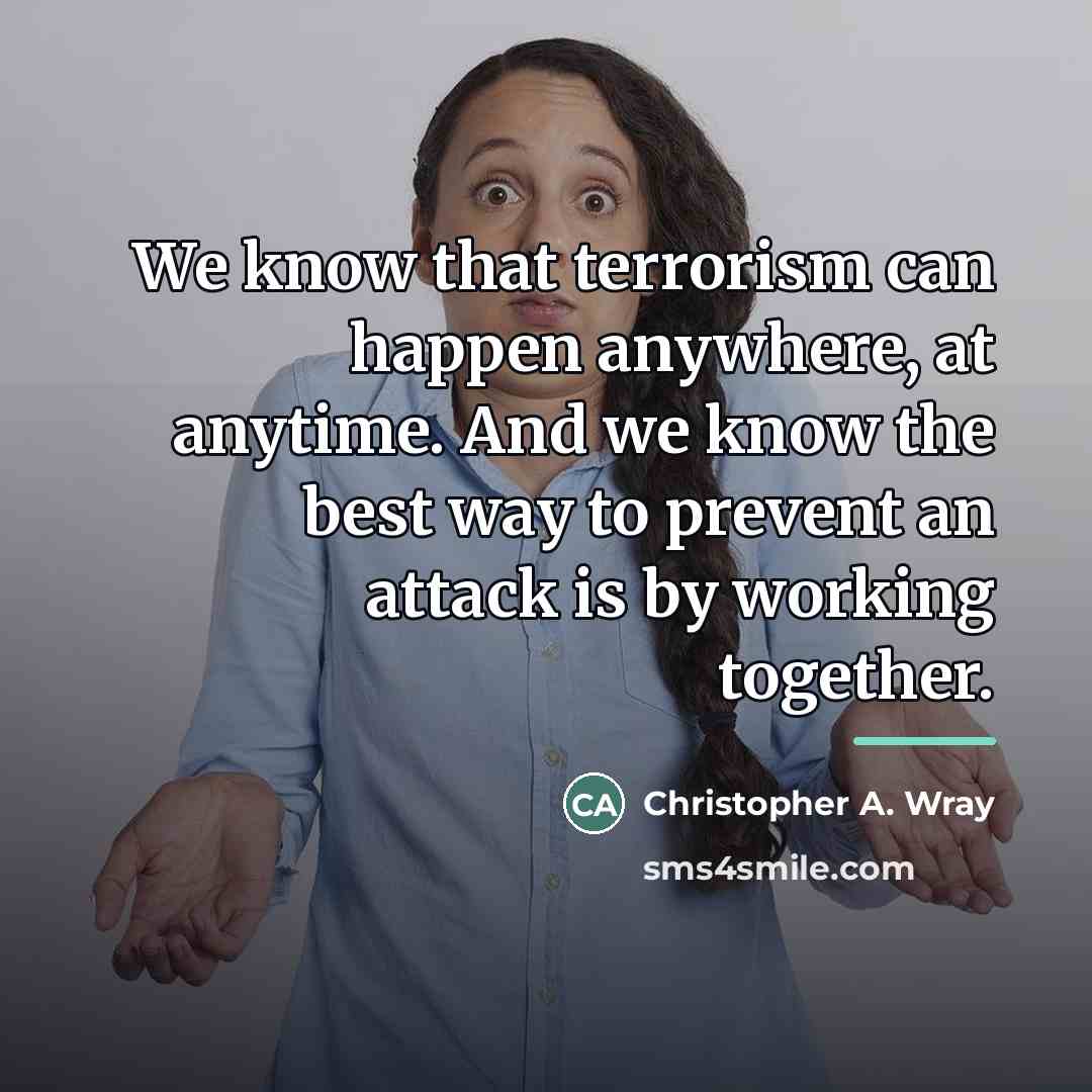 “We know that terrorism can happen anywhere, at anytime. And…” quote by Christopher A. Wray