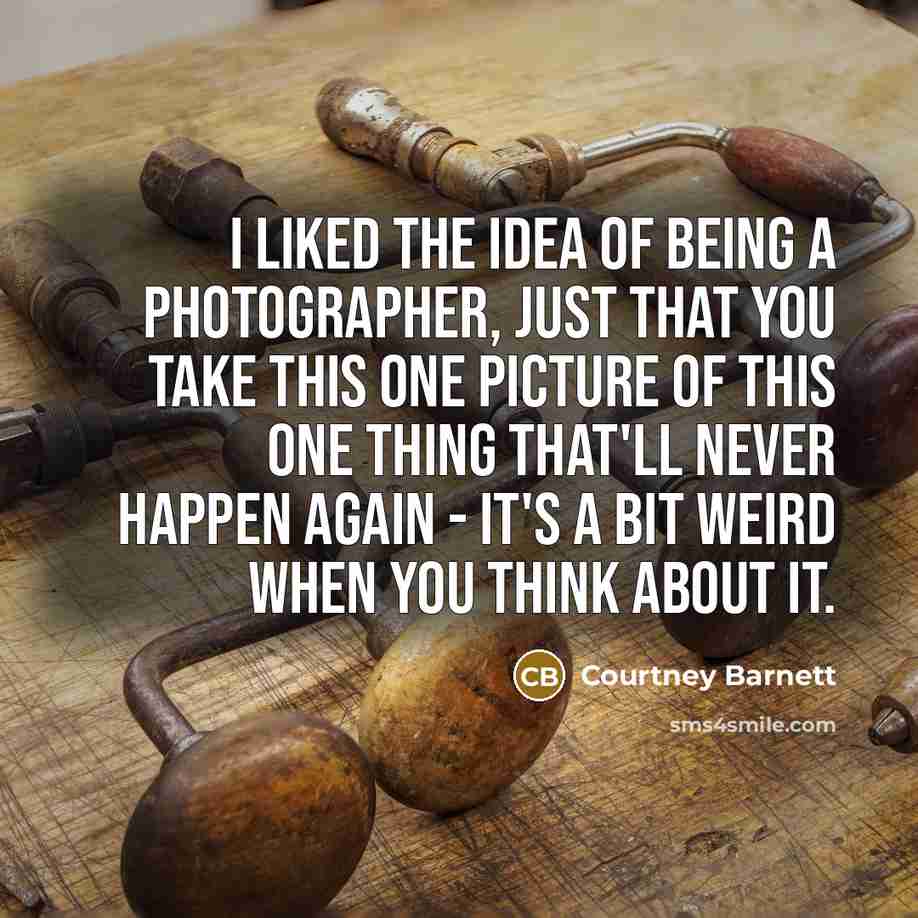 “I liked the idea of being a photographer, just that…” quote by Courtney Barnett