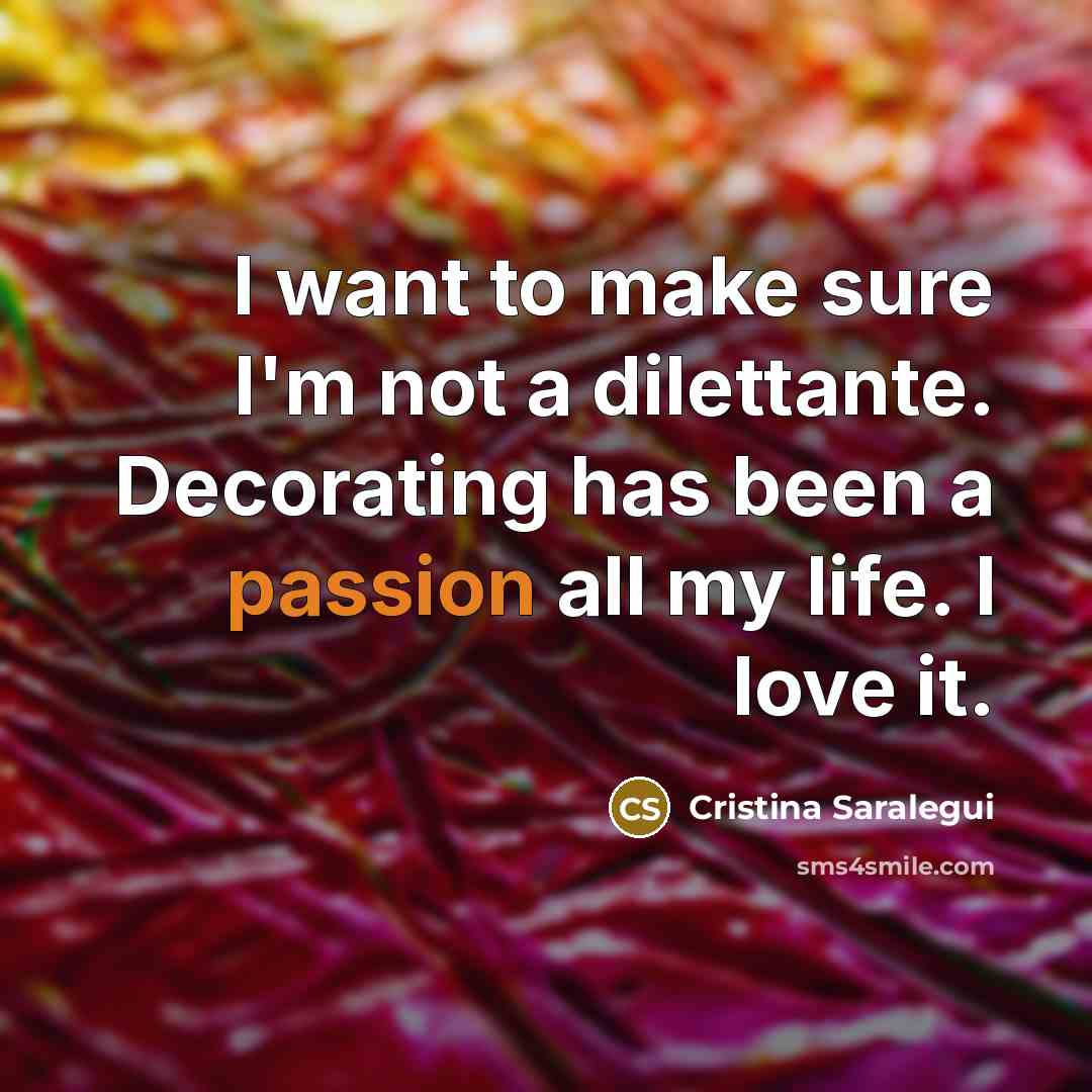 “I want to make sure I'm not a dilettante. Decorating…” quote by Cristina Saralegui