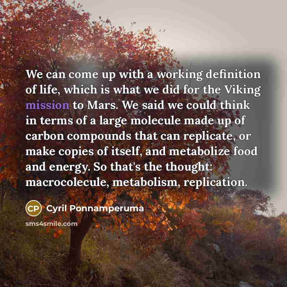 “We can come up with a working definition of life,…” quote by Cyril Ponnamperuma