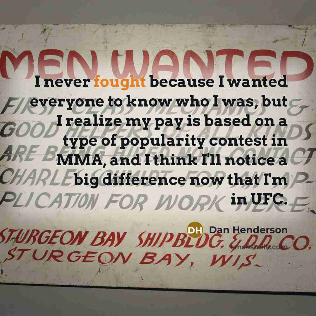 “I never fought because I wanted everyone to know who…” quote by Dan Henderson