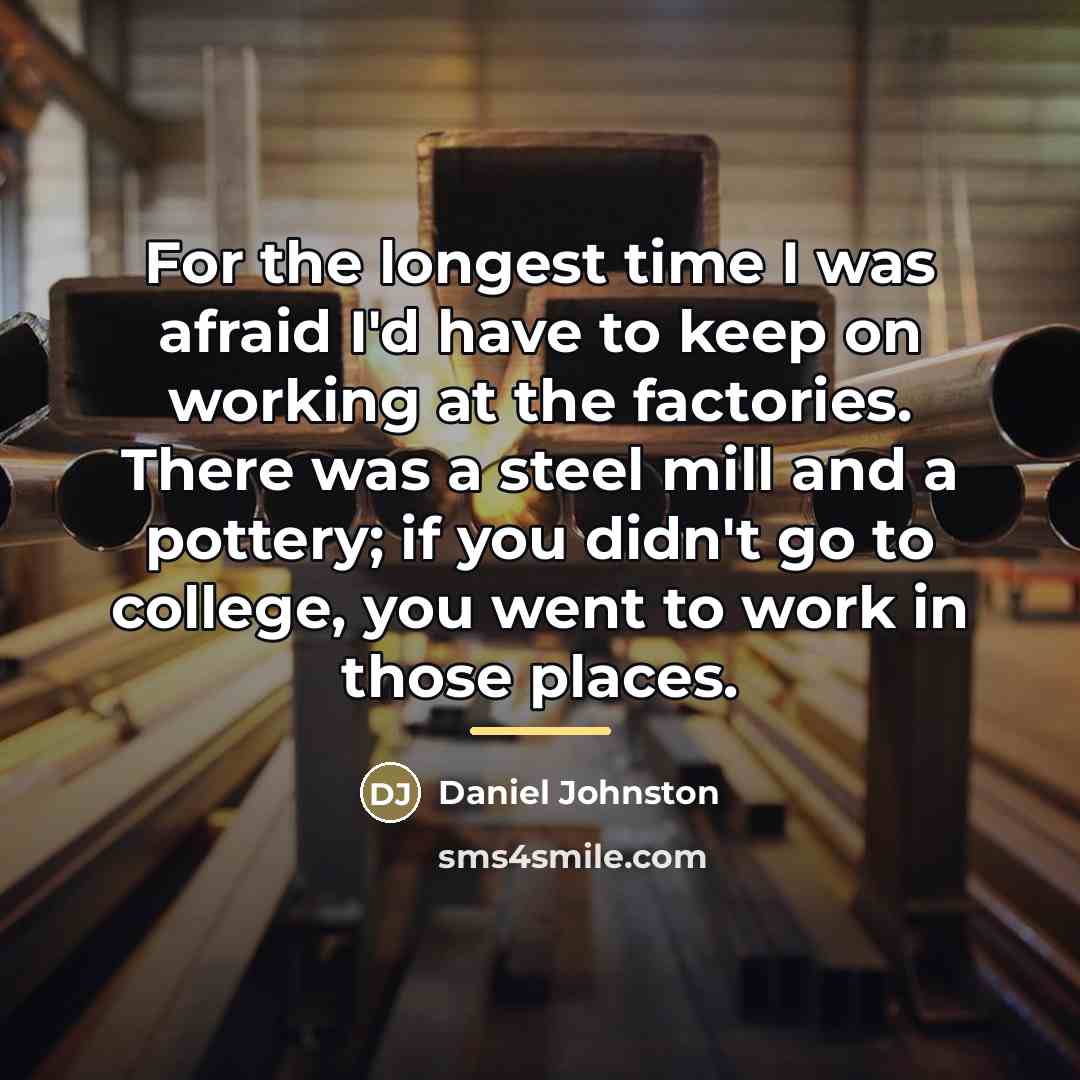 “For the longest time I was afraid I'd have to…” quote by Daniel Johnston