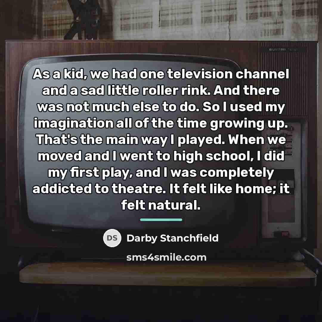 “As a kid, we had one television channel and a…” quote by Darby Stanchfield