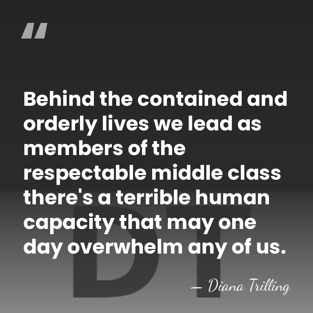 Behind the contained and orderly lives we lead as members of the&hellip; - Diana Trilling