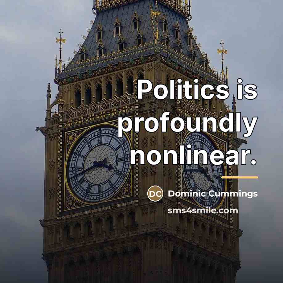 “Politics is profoundly nonlinear.…” quote by Dominic Cummings