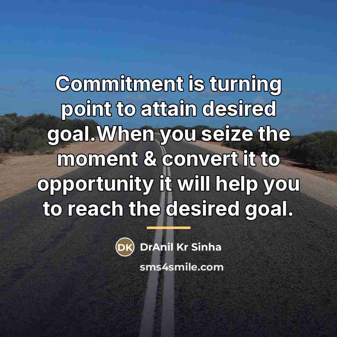 “Commitment is turning point to attain desired goal.When you seize…” quote by DrAnil Kr Sinha