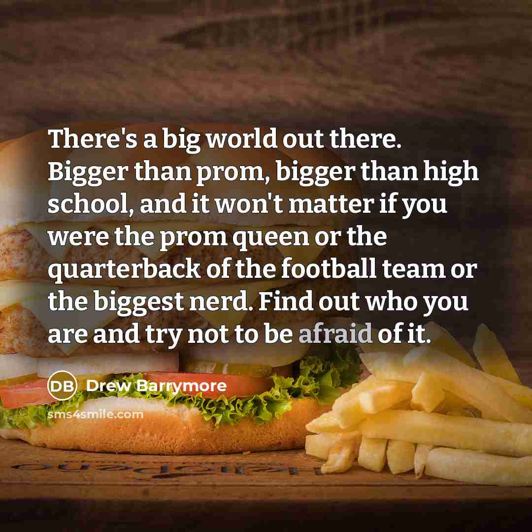 “There's a big world out there. Bigger than prom, bigger…” quote by Drew Barrymore