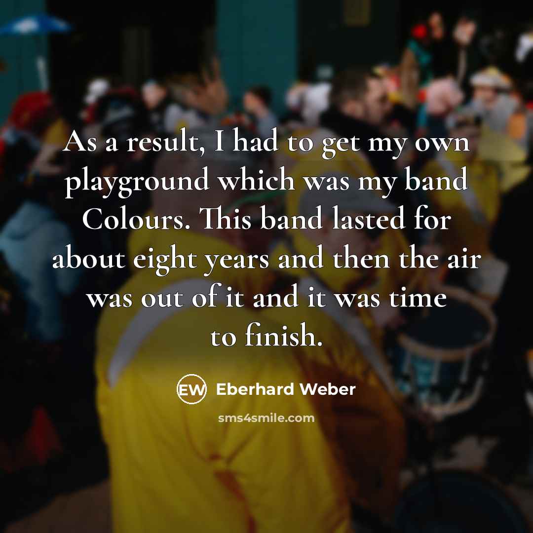 “As a result, I had to get my own playground…” quote by Eberhard Weber