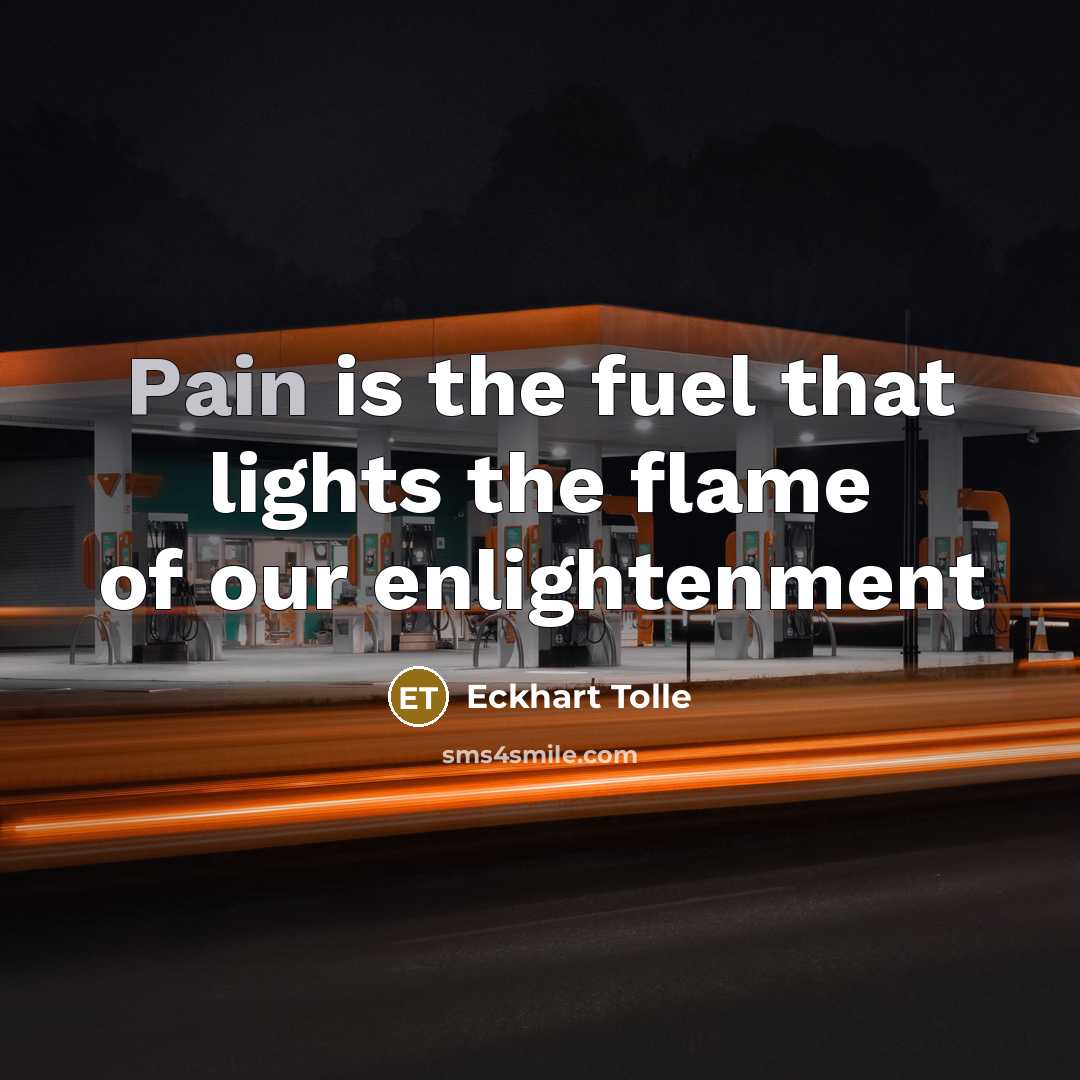 “Pain is the fuel that lights the flame of our…” quote by Eckhart Tolle