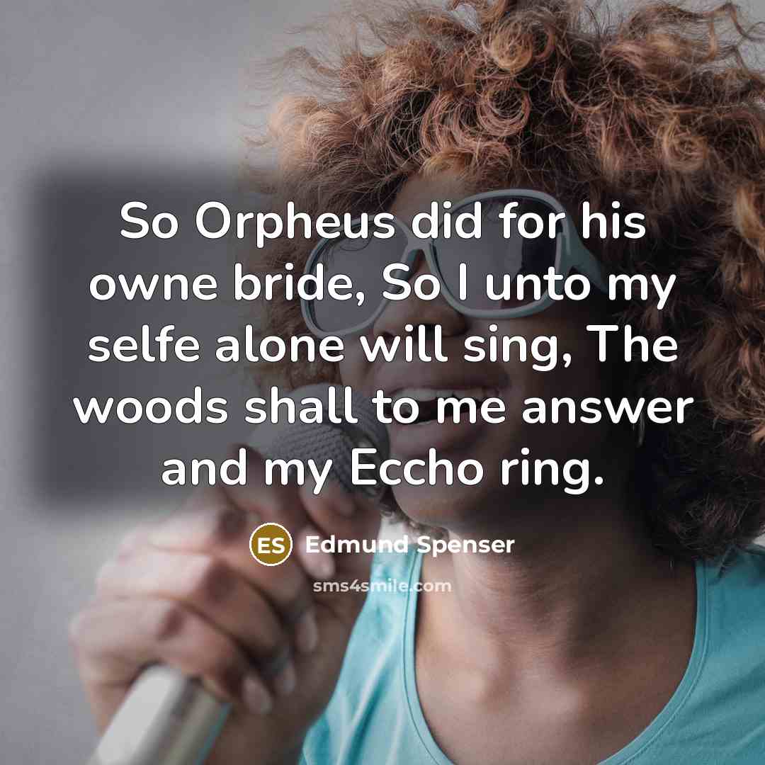 “So Orpheus did for his owne bride, So I unto…” quote by Edmund Spenser