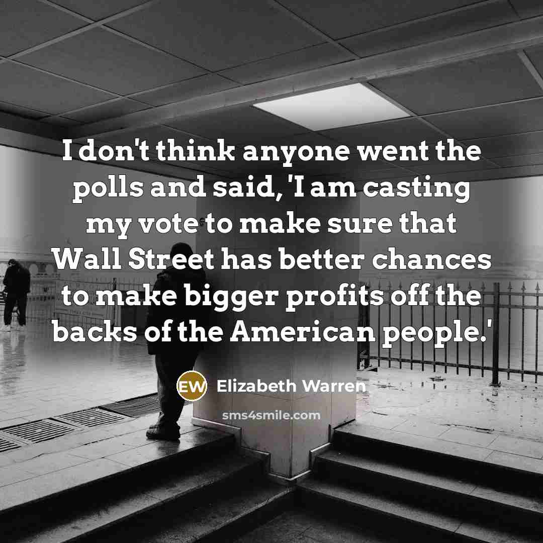 “I don't think anyone went the polls and said, 'I…” quote by Elizabeth Warren