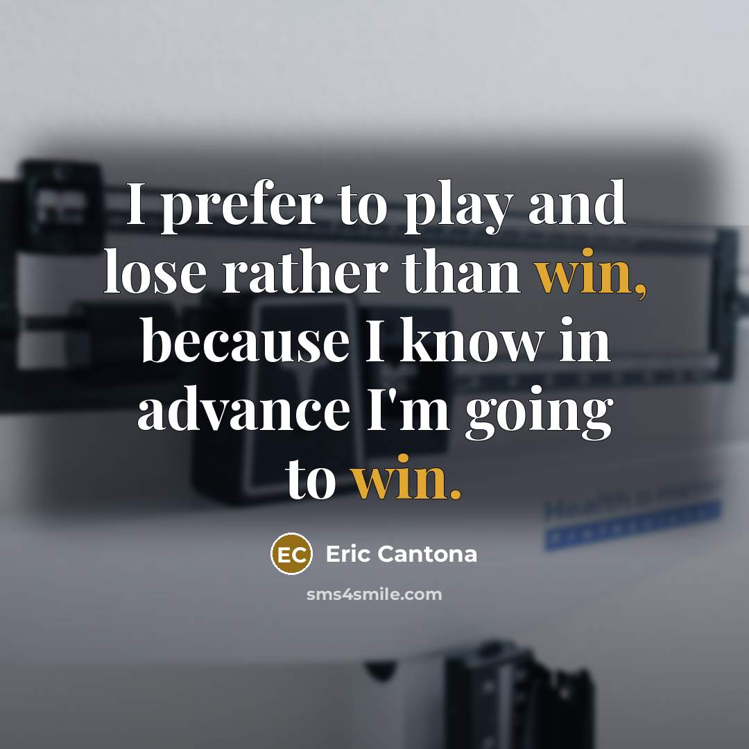 “I prefer to play and lose rather than win, because…” quote by Eric Cantona