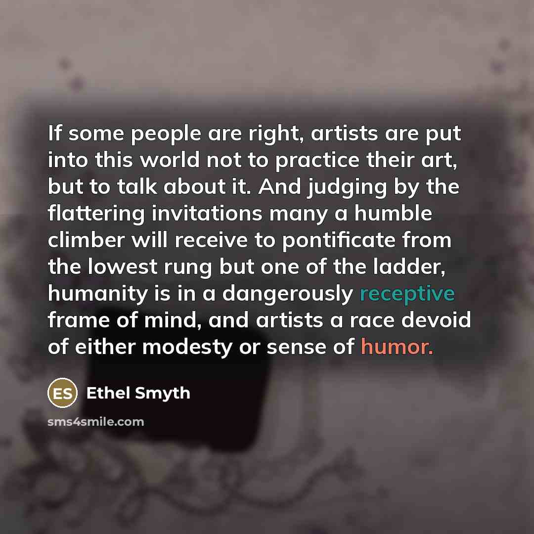 “If some people are right, artists are put into this…” quote by Ethel Smyth