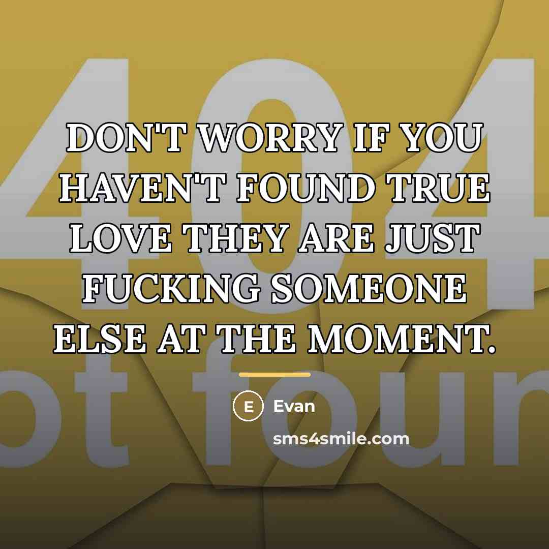 “DON'T WORRY IF YOU HAVEN'T FOUND TRUE LOVE THEY ARE…” quote by Evan