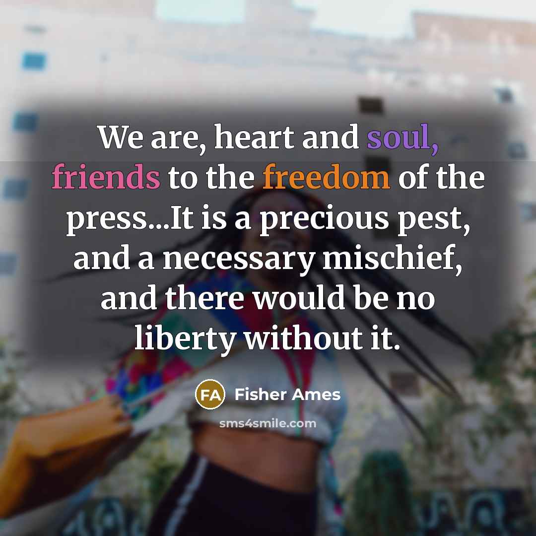 “We are, heart and soul, friends to the freedom of…” quote by Fisher Ames