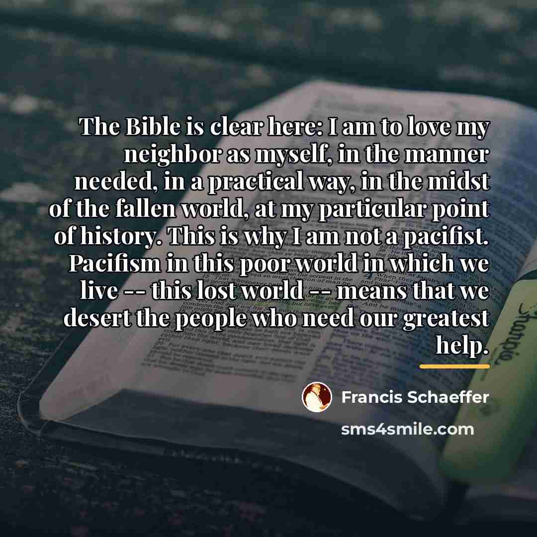 “The Bible is clear here: I am to love my…” quote by Francis Schaeffer