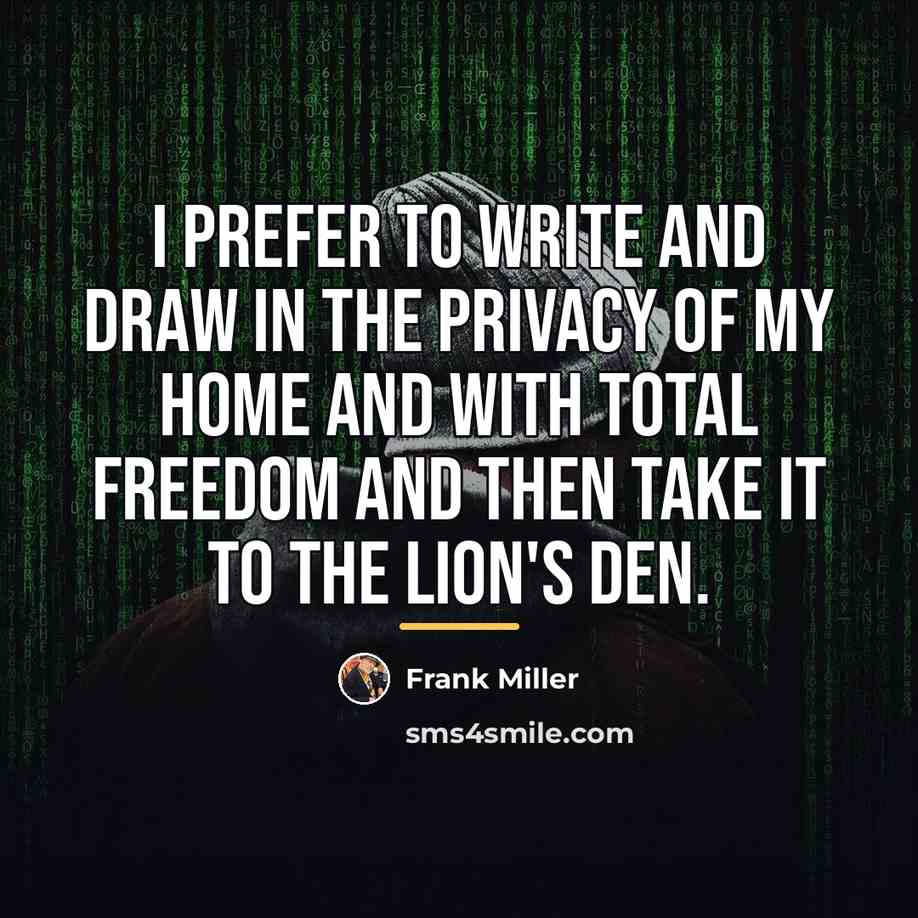 “I prefer to write and draw in the privacy of…” quote by Frank Miller