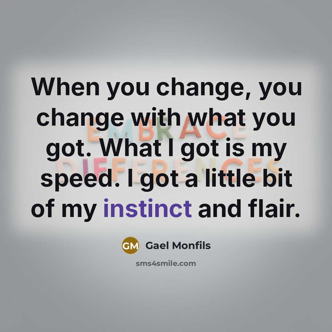 “When you change, you change with what you got. What…” quote by Gael Monfils
