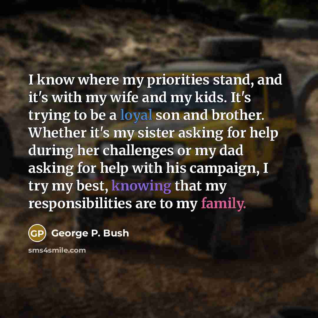 “I know where my priorities stand, and it's with my…” quote by George P. Bush