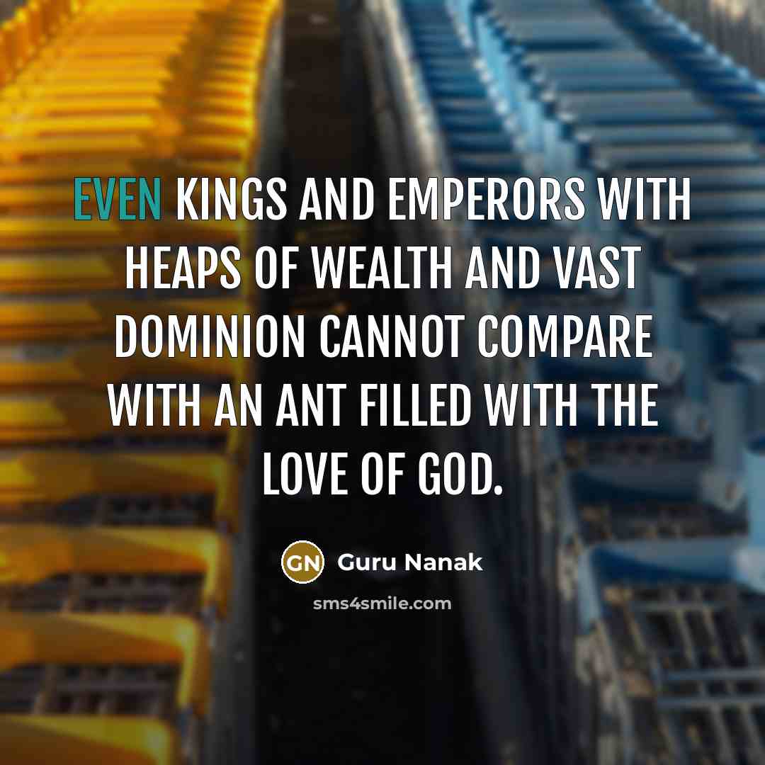 “Even Kings and emperors with heaps of wealth and vast…” quote by Guru Nanak