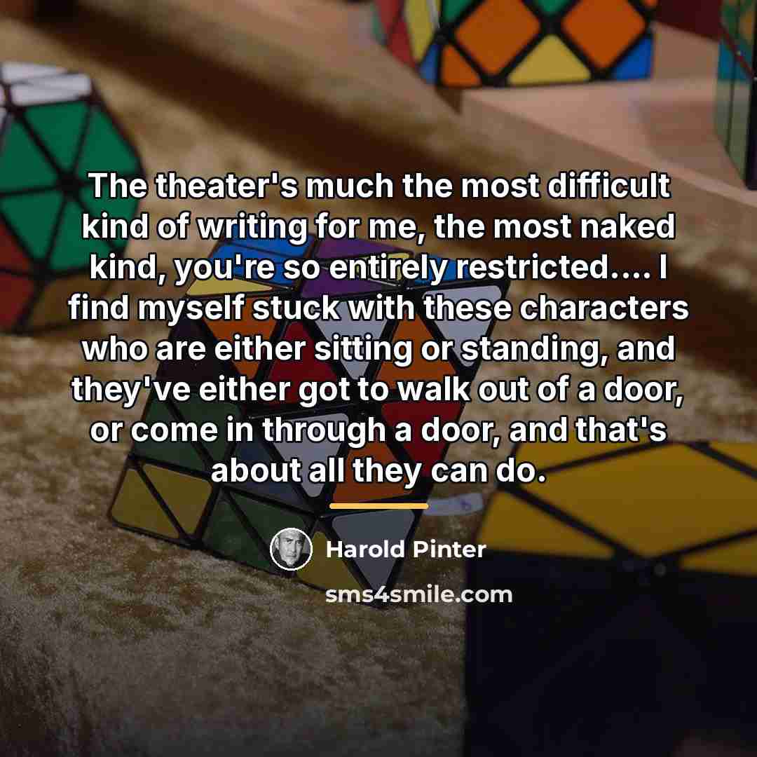 “The theater's much the most difficult kind of writing for…” quote by Harold Pinter
