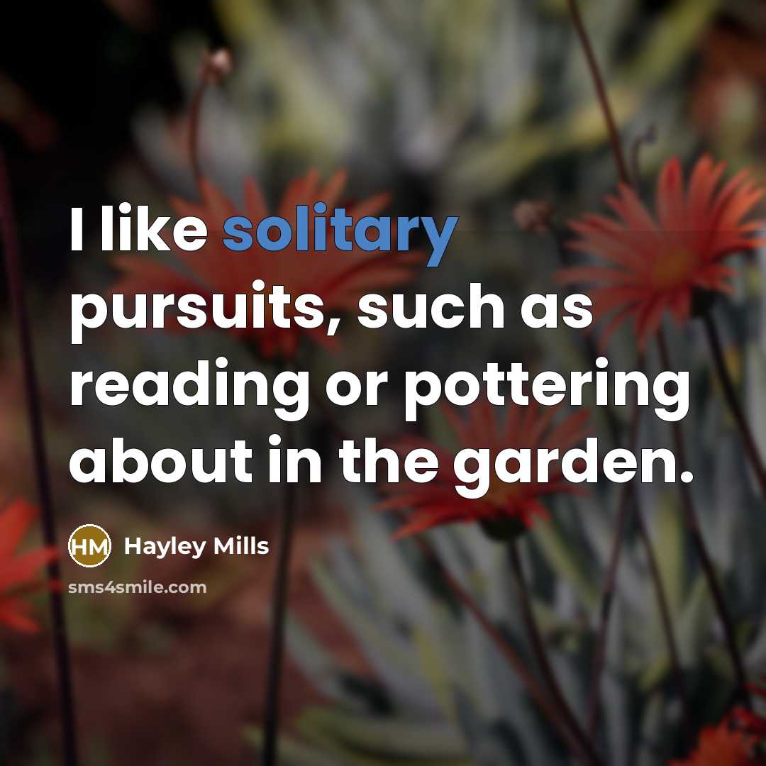 “I like solitary pursuits, such as reading or pottering about…” quote by Hayley Mills