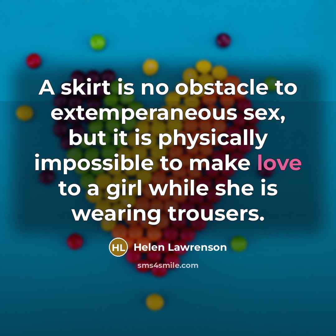 “A skirt is no obstacle to extemperaneous sex, but it…” quote by Helen Lawrenson