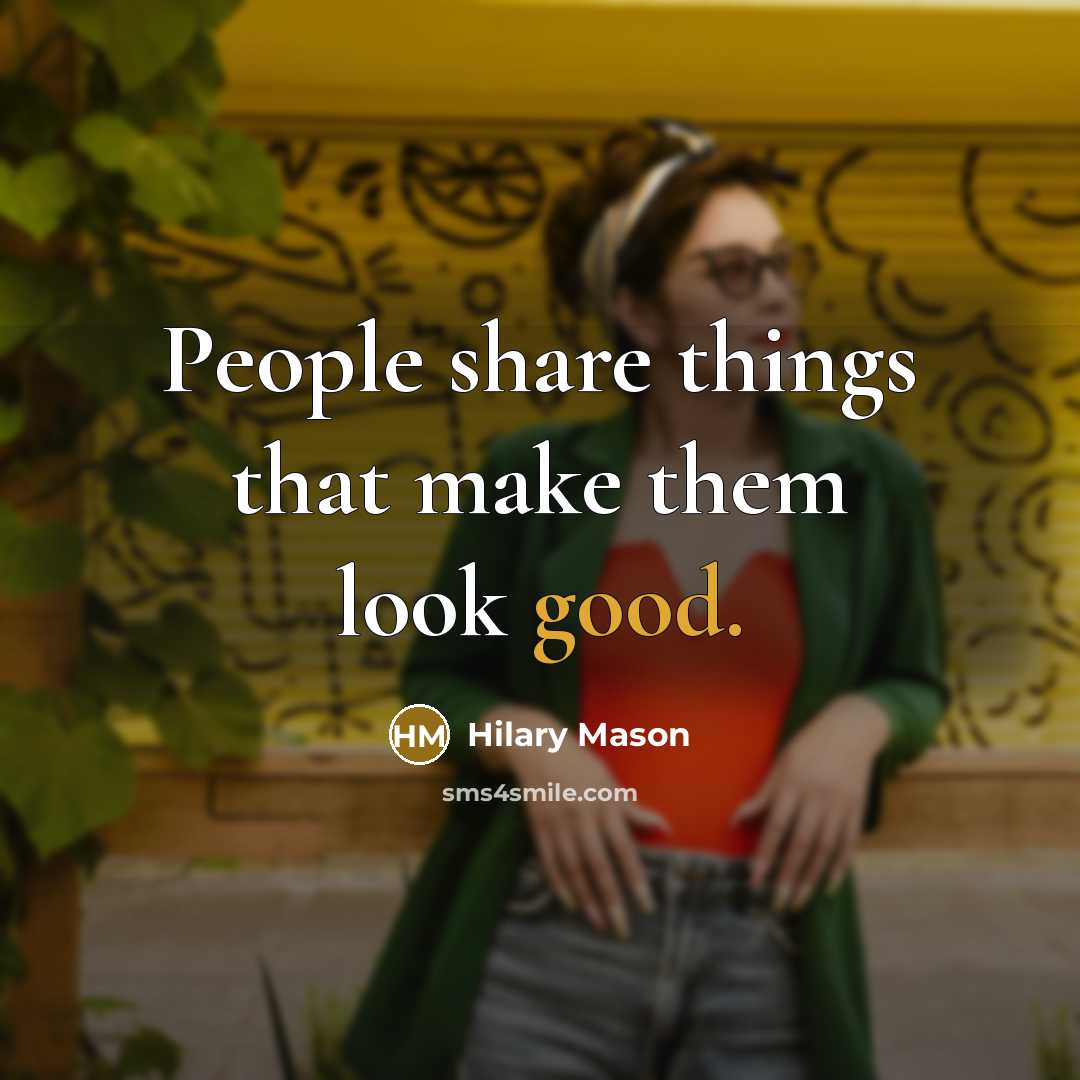 “People share things that make them look good.…” quote by Hilary Mason