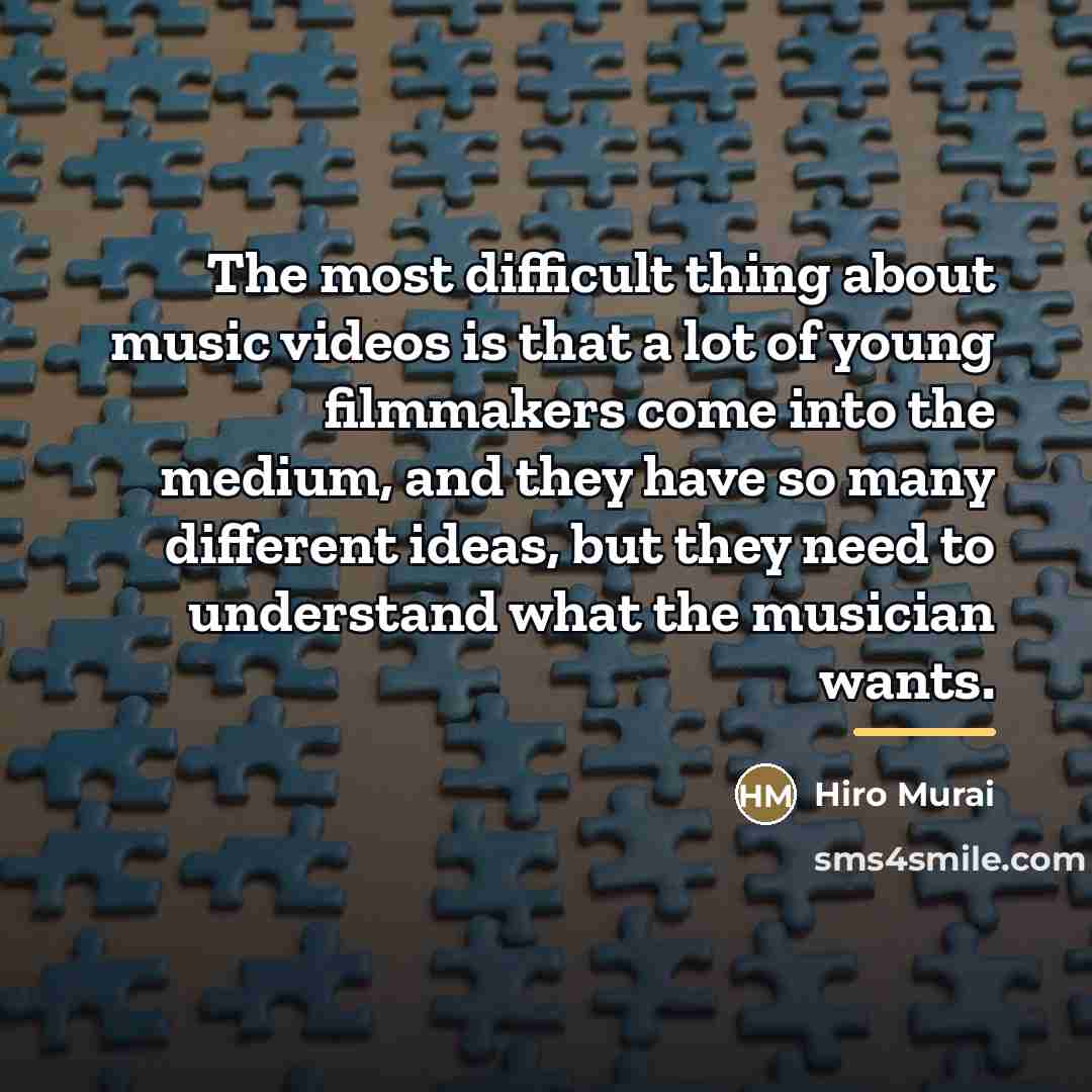 “The most difficult thing about music videos is that a…” quote by Hiro Murai