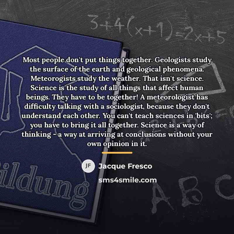 “Most people don't put things together. Geologists study the surface…” quote by Jacque Fresco