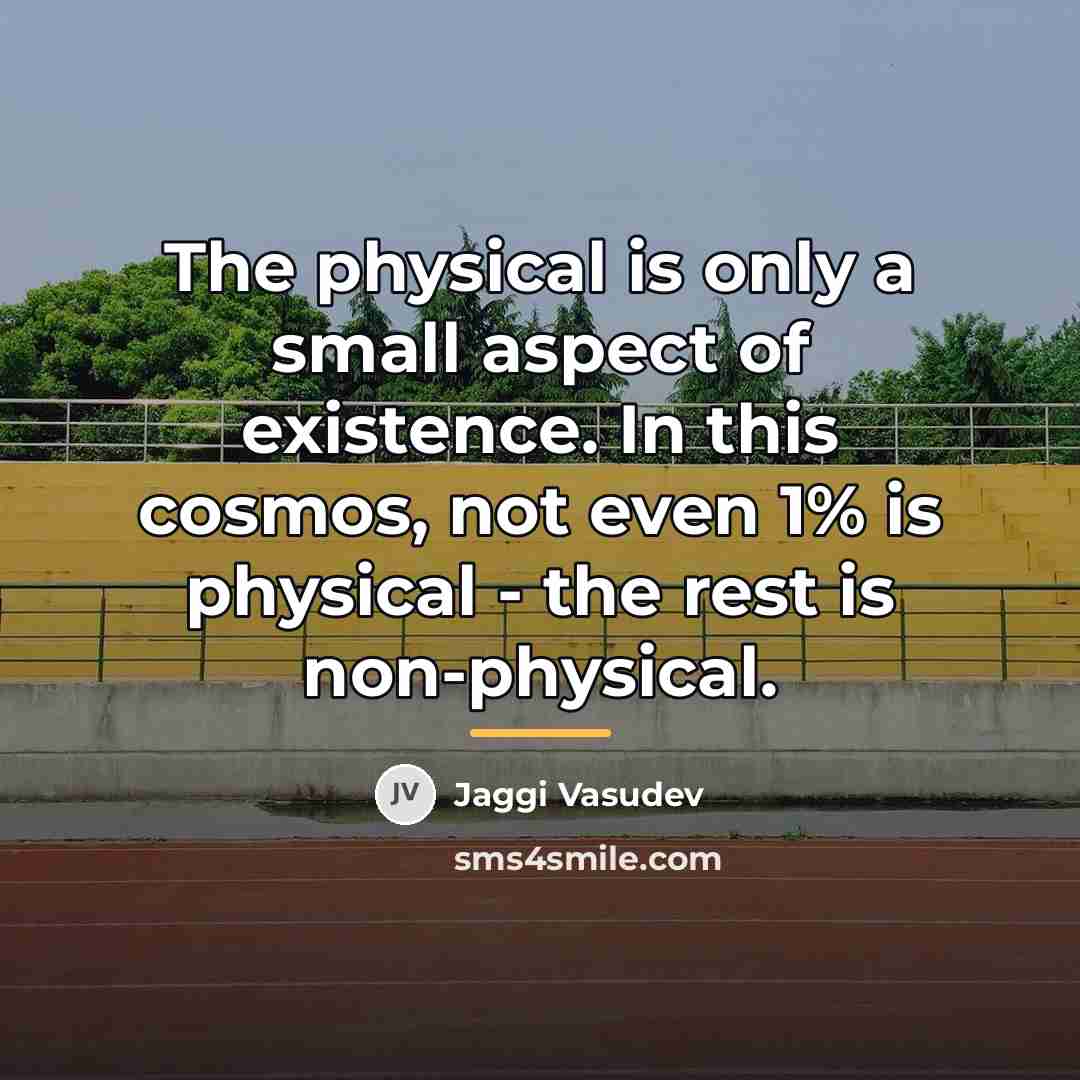 “The physical is only a small aspect of existence. In…” quote by Jaggi Vasudev
