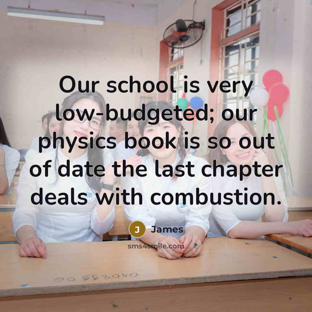 “Our school is very low-budgeted; our physics book is so…” quote by James