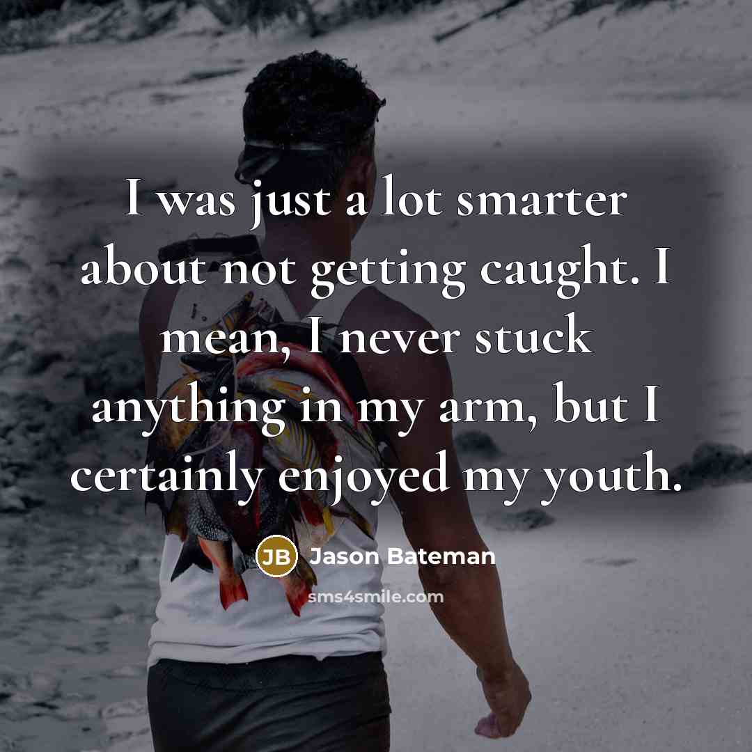 “I was just a lot smarter about not getting caught.…” quote by Jason Bateman