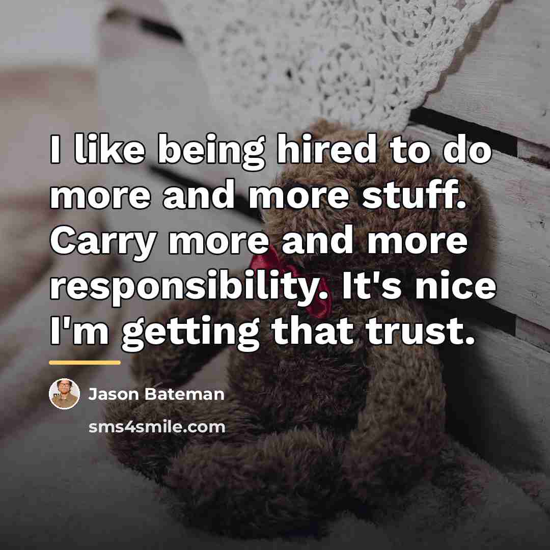 “I like being hired to do more and more stuff.…” quote by Jason Bateman