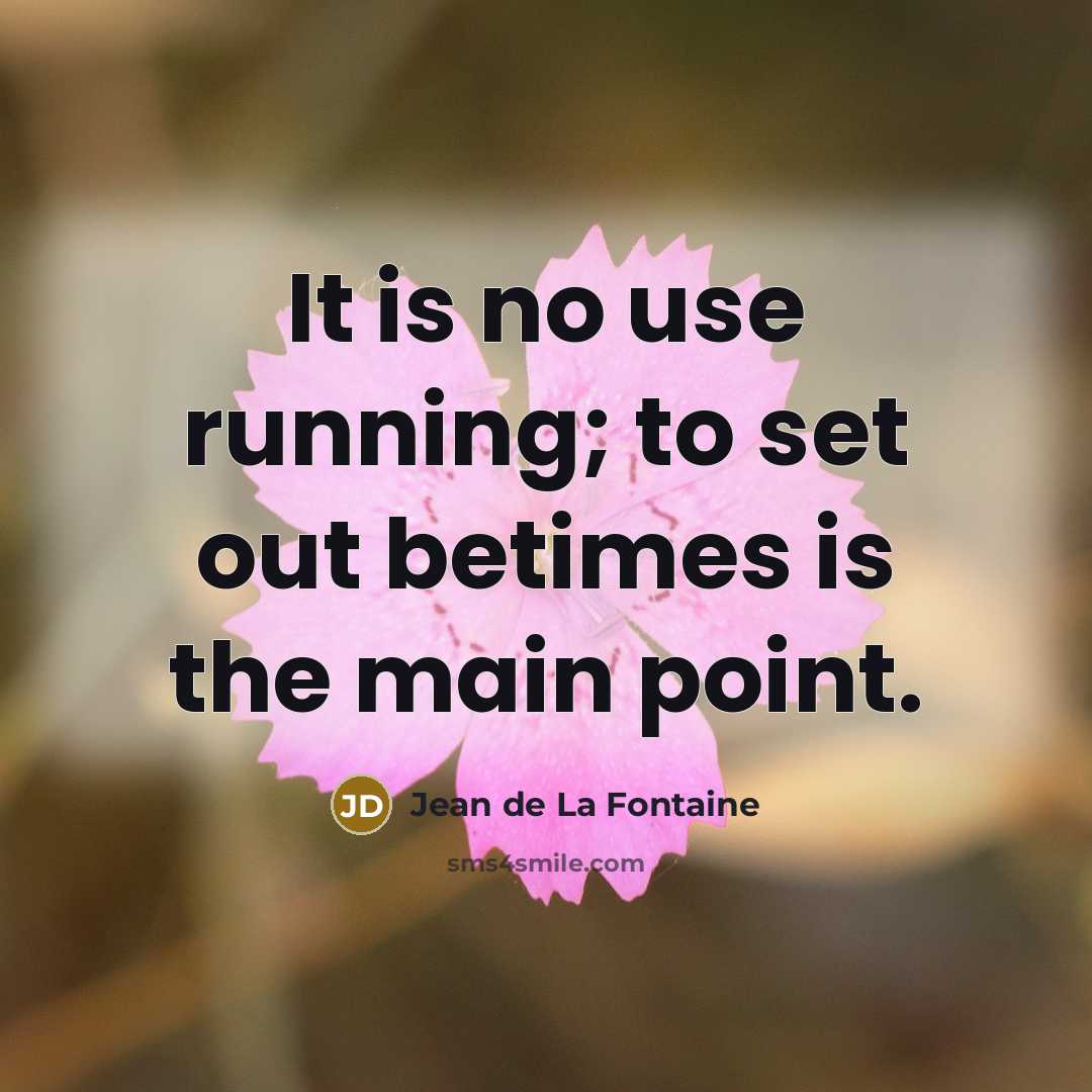 “It is no use running; to set out betimes is…” quote by Jean de La Fontaine