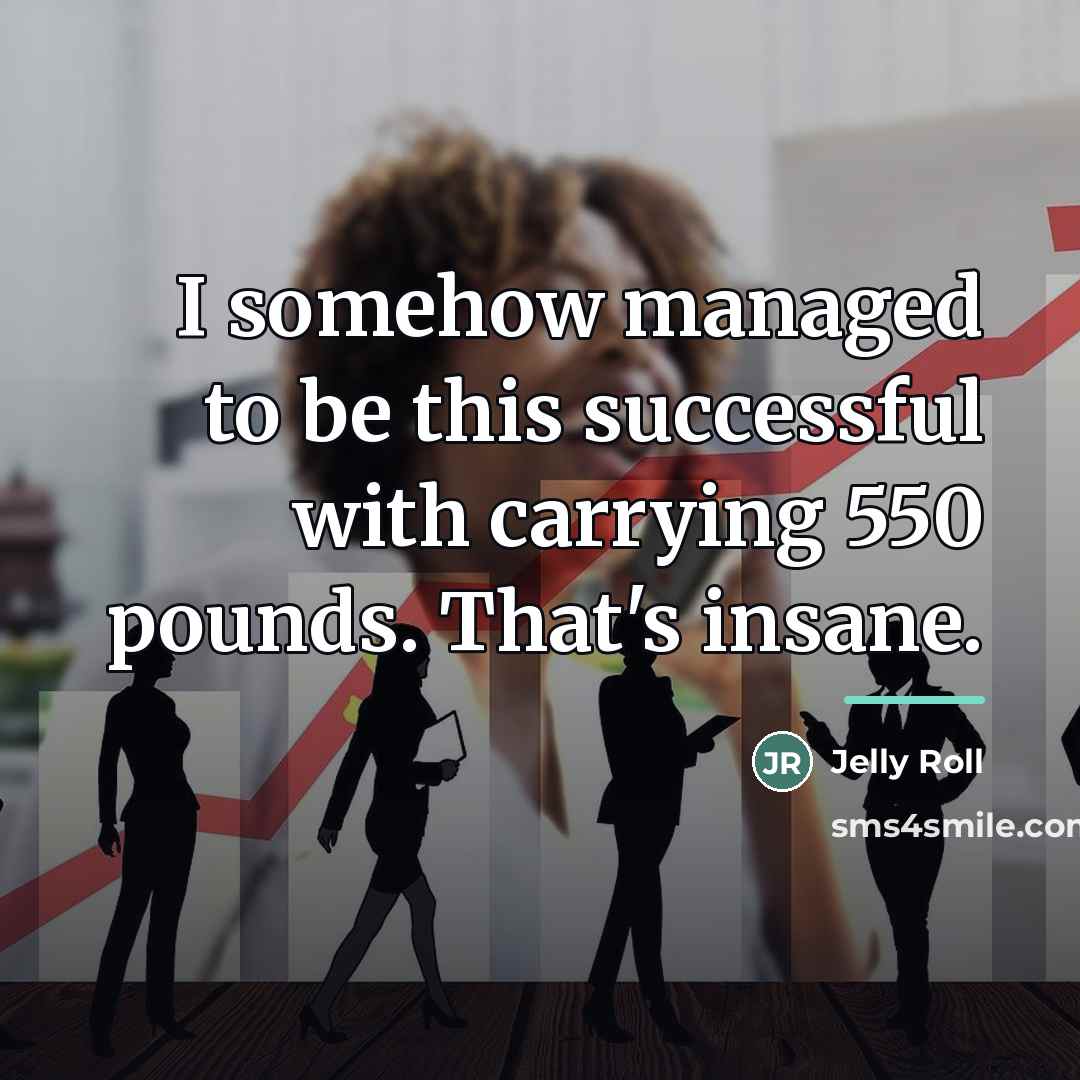 “I somehow managed to be this successful with carrying 550…” quote by Jelly Roll