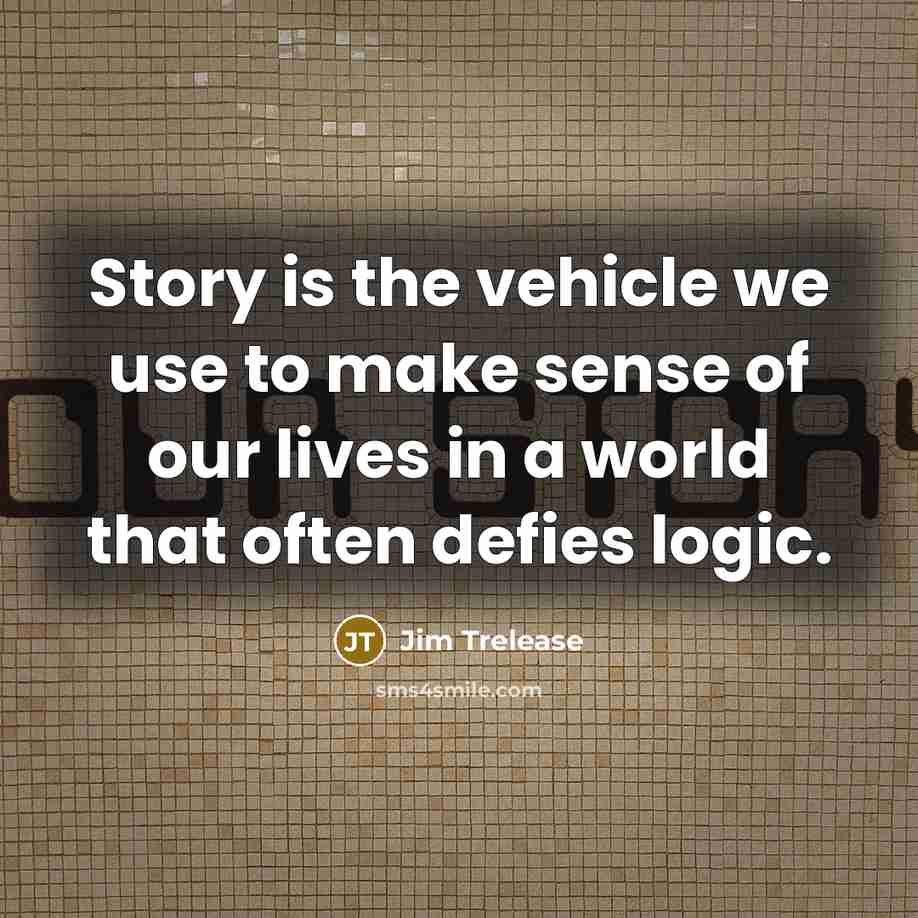 “Story is the vehicle we use to make sense of…” quote by Jim Trelease