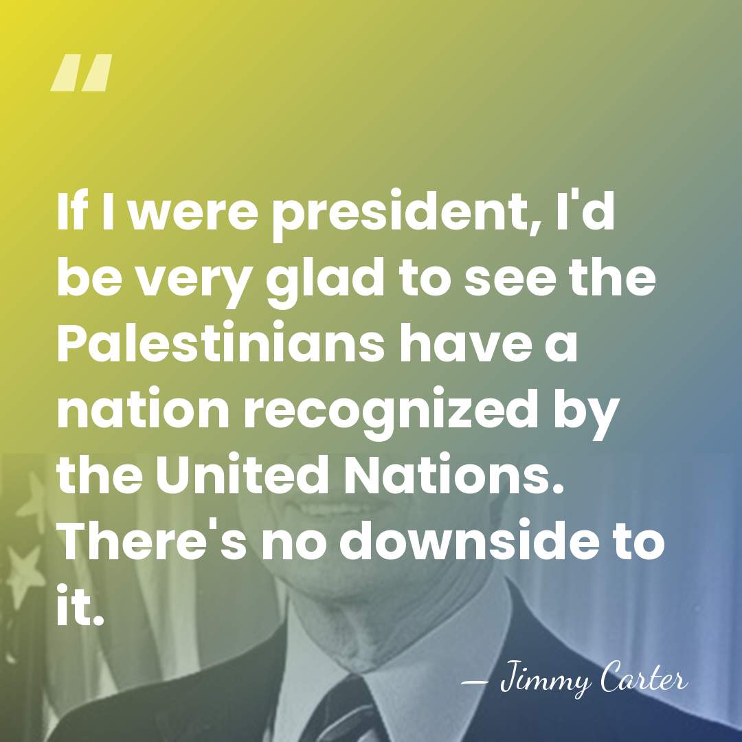 If I were president, I'd be very glad to see the Palestinians&hellip; - Jimmy Carter