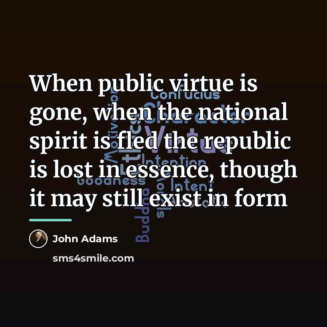 “When public virtue is gone, when the national spirit is…” quote by John Adams