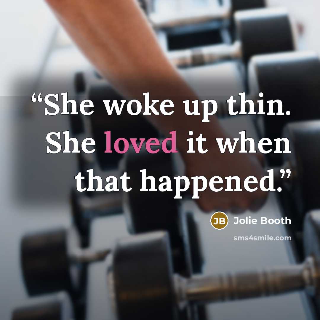 “She woke up thin. She loved it when that happened.” quote by Jolie Booth
