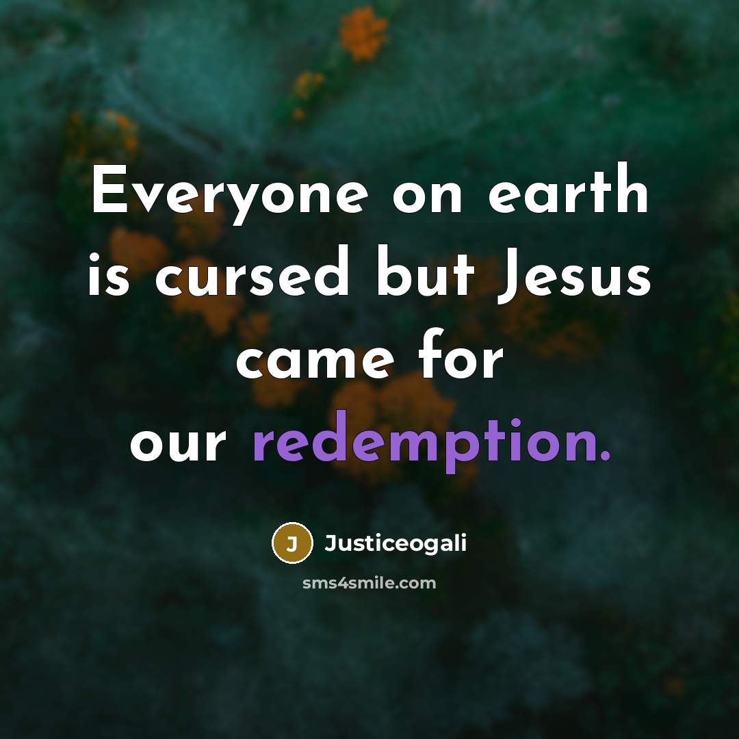 “Everyone on earth is cursed but Jesus came for our…” quote by Justiceogali