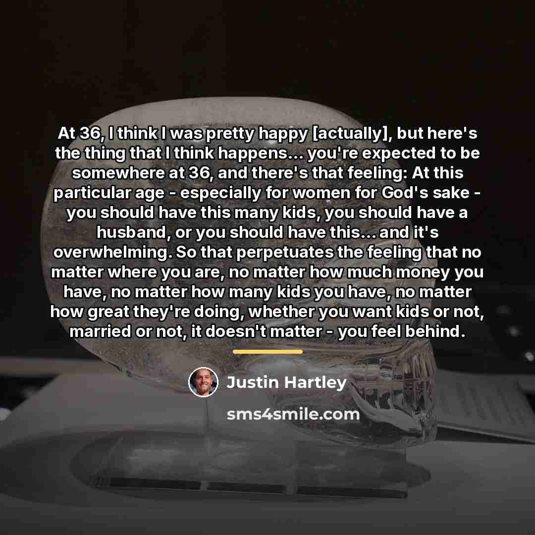 “At 36, I think I was pretty happy [actually], but…” quote by Justin Hartley