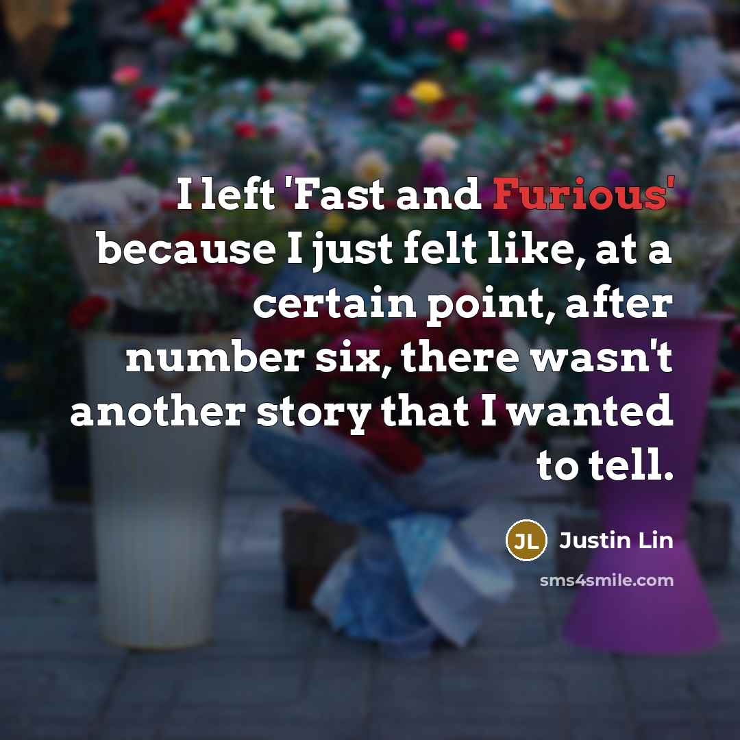 “I left 'Fast and Furious' because I just felt like,…” quote by Justin Lin
